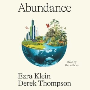 Free Audiobook : Abundance, by Ezra Klein and Derek Thompson