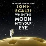 Free Audiobook When the Moon Hits Your Eye, by John Scalzi