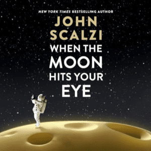 Free Audiobook : When the Moon Hits Your Eye, by John Scalzi