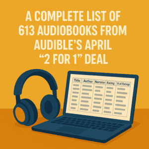 A Complete List of 613 Audiobooks from Audible’s April “2 for 1” Deal
