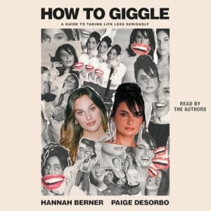 Free Audiobook : How to Giggle, by Hannah Berner and Paige DeSorbo