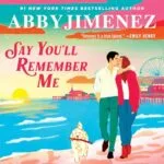 Free Audiobook : Say You'll Remember Me, by Abby Jimenez