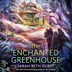 Free Audiobook : The Enchanted Greenhouse, by Sarah Beth Durst