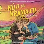 Free Audiobook : Wild and Wrangled (Rebel Blue Ranch 4), by Lyla Sage