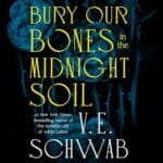 Free Audiobook : Bury Our Bones in the Midnight Soil, by V. E. Schwab