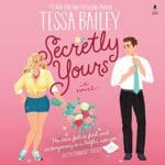 Free Audiobook : Secretly Yours, by Tessa Bailey