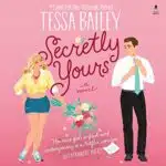Free Audiobook : Secretly Yours, by Tessa Bailey