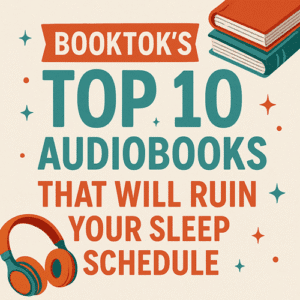 BookTok’s Top 10 Audiobooks That Will Ruin Your Sleep Schedule
