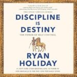 Free Audiobook : Discipline Is Destiny (The Power of Self-Control), by Ryan Holiday