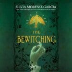 Free Audiobook : The Bewitching, by Silvia Moreno-Garcia