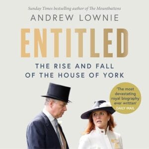 Free Audiobook : Entitled (The Rise and Fall of the House of York), by Andrew Lownie