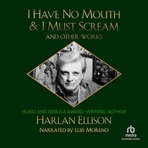 Free Audiobook : I Have No Mouth & I Must Scream and Other Works, by Harlan Ellison