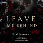 Free Audiobook Leave Me Behind, by K. M. Moronova
