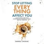 Free Audiobook : Stop Letting Everything Affect You, by Daniel Chidiac