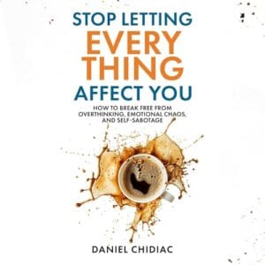 Free Audiobook : Stop Letting Everything Affect You, by Daniel Chidiac
