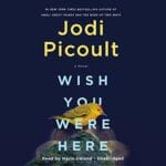 Free Audiobook : Wish You Were Here, by Jodi Picoult