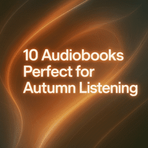 10 Audiobooks Perfect for Autumn Listening