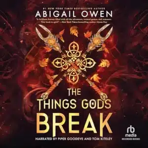 The Things Gods Break (The Crucible, Book 2), by Abigail Owen | Free Audiobook
