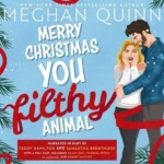Merry Christmas, You Filthy Animal, by Meghan Quinn