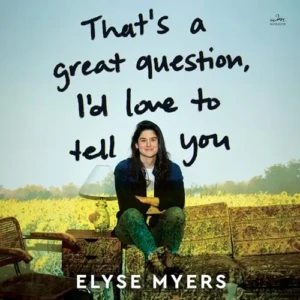 Free Audiobook: That’s a Great Question, I’d Love to Tell You, by Elyse Myers