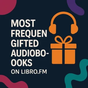 Most Frequently Gifted Audiobooks on Libro.fm