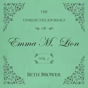 Free Audiobook : The Unselected Journals of Emma M. Lion, by Beth Brower