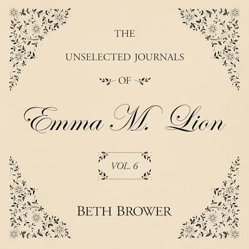 The Unselected Journals of Emma M. Lion: Vol. 6