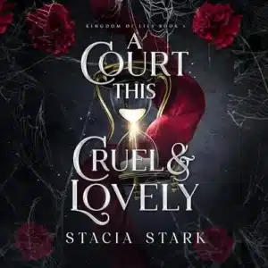 A Court This Cruel and Lovely (Kingdom of Lies, Book 1), by Stacia Stark | Free Audiobook
