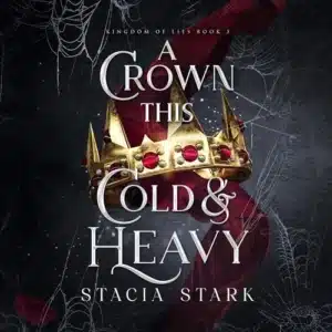 A Crown This Cold and Heavy (Kingdom of Lies, Book 3), by Stacia Stark | Free Audiobook