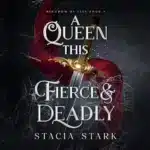 A Queen This Fierce and Deadly (Kingdom of Lies, Book 4), by Stacia Stark