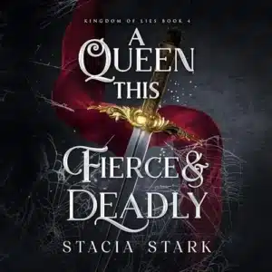 A Queen This Fierce and Deadly (Kingdom of Lies, Book 4), by Stacia Stark | Free Audiobook
