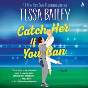 Catch Her If You Can, by Tessa Bailey | Free Audiobook