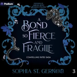 A Bond So Fierce and Fragile (Compelling Fates Saga, Book 3), by Sophia St. Germain | Free Audiobook