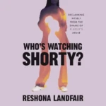 Who's Watching Shorty, by Reshona Landfair & Drew Dixon