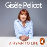 A Hymn to Life (Shame has to Change Sides), by Gisèle Pelicot
