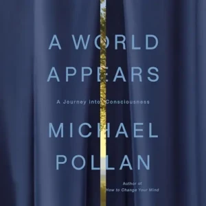 A World Appears, by Michael Pollan