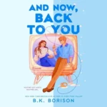 And Now, Back to You (Heartstrings, Book 2), by B.K. Borison