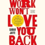 Work Won't Love You Back, by Sarah Jaffe