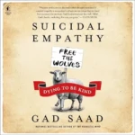 Suicidal Empathy- Dying to Be Kind, by Gad Saad