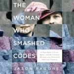 The Woman Who Smashed Codes, by Jason Fagone