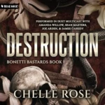 Destruction (Bonetti Bastards, Book 1), by Chelle Rose