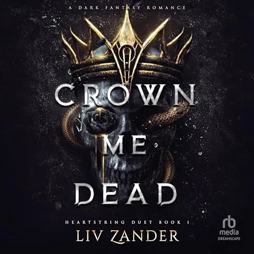 Crown Me Dead (Heartstring Duet, Book 1), by Liv Zander