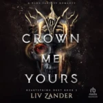 Crown Me Yours (Heartstring Duet, Book 2), by Liv Zander
