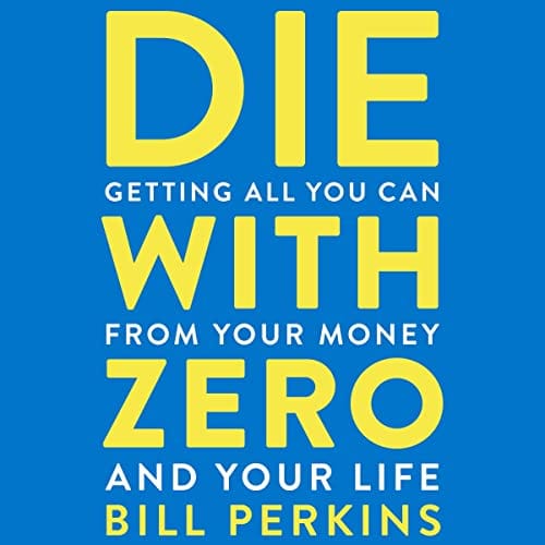Die With Zero, by Bill Perkins | Free Audiobook