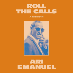 Roll the Calls, by Ari Emanuel | Free Audiobook