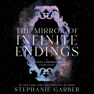 The Mirror of Infinite Endings (Once Upon a Broken Heart, Book 4), by Stephanie Garber | Free Audiobook
